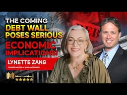 LYNETTE ZANG | The Coming Debt Wall Poses SERIOUS Economic Implications!