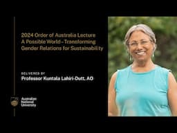 2024 Order of Australia lecture: A Possible World: Transforming Gender Relations for Sustainability