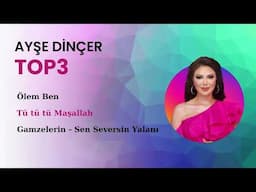 Ayşe Dinçer - Top 3 (Ölem Ben - Tü tü tü Maşallah - Sen Seversin Yalanı)