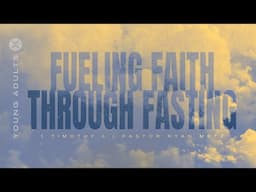 Fueling Faith Through Fasting | 1 Timothy 4 | Ryan Metz