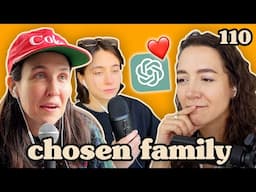 Flirting With ChatGPT  | Chosen Family Podcast #110