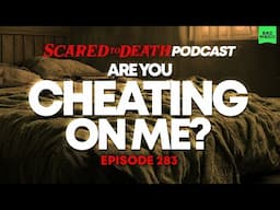 Scared to Death | Are You Cheating On Me?