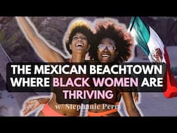 The Mexican Beach Town Where Black Women are THRIVING! 🇲🇽