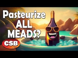 Should YOU Pasteurize EVERY MEAD?