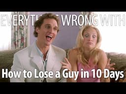 Everything Wrong With How to Lose a Guy in 10 Days In 20 Minutes Or Less