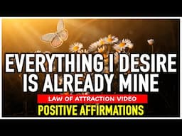 EVERYTHING I DESIRE IS ALREADY MINE | Powerful Positive Affirmations to MANIFEST QUICKLY ✨