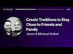 Create Traditions to Stay Close to Friends and Family - Jason & Michael Seibel