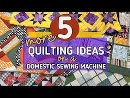 Five MORE Simple Ideas to Quilt Your Quilt on a Domestic Sewing Machine