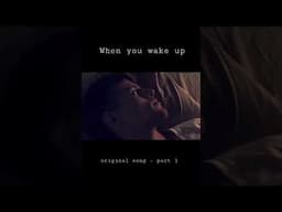 When You Wake Up - original song (part 1) #shorts #songwriting #originalmusic #originalsong #music