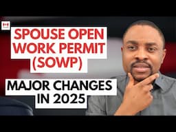 Major Changes to Spousal Open Work Permit in 2025 | Everything You Need to Know about SOWP