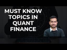 MUST KNOW TOPICS TO LEARN IN QUANTITATIVE FINANCE