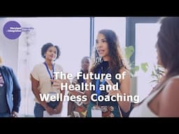 The Future of Health & Wellness Coaching