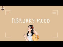 [Playlist] February mood ~ Songs that make you feel February vibes