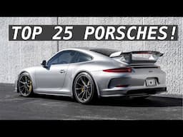 The Top 25 BEST Porsches of All Time!!