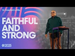 Faithful and Strong | Dr. Crawford Loritts | Passion 2025