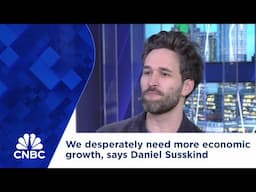 We desperately need more economic growth, says Daniel Susskind