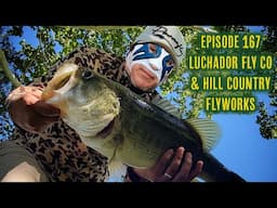 Episode 167 - @luchadorflyco and @Hillcountryflyworks