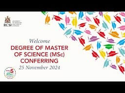 Degree of Master of Science (MSc) Conferring Ceremony, Monday, 25 November 2024