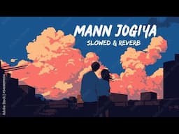 Mann Jogiya Ek Tu Hi Jog Hai Mera(Slowed + Reverb) | Arijit Singh, Ishita Pyaar Hai Toh Hai |CS Lofi