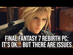 Final Fantasy 7 Rebirth PC Review: It's OK... But There Are Issues