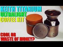 Keith Titanium Ultralight Coffee Kit - Cool or WASTE OF MONEY?!