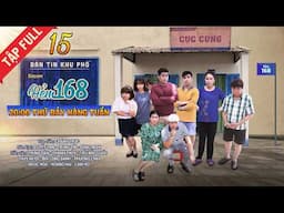 Hẻm 168 Tập 15 | FULL TẬP | Sitcom hài gia đình - Mai Phượng, Đình Toàn, Thanh Thủy