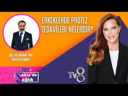 ERKEKLERDE PROTEZ TEDAVİLERİ NELERDİR?| DOÇ. DR. MEHMET İNCİ | 8'de Sağlık