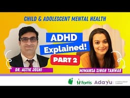 ADHD I Part 2 I with Dr. Astik Joshi & Mimansa Singh Tanwar