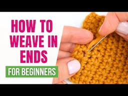 How to Weave in Ends | Sew in Ends on Crochet Projects | FOR ABSOLUTE BEGINNERS