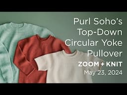 Purl Soho's Top-Down Circular Yoke Pullover: Zoom + Knit Recording - May 23rd, 2024