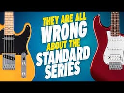 IS EVERYONE WRONG ABOUT STANDARD SERIES FENDERS?