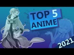 TOP 5 ANIME OF 2021- Best Year In a Long Time!!!