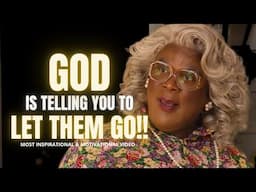 LET THEM GO & MOVE ON WITH GOD! MADEA, T.D JAKES, JOEL OSTEEN, STEVE HARVEY | LIFE CHANGING SPEECH