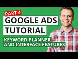 Google Ads Keyword Planner and Interface Features – Google Ads Tutorial Lesson 4