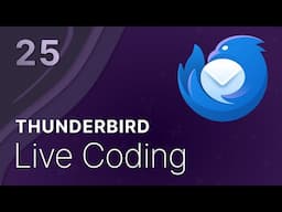 Thunderbird Live Coding #25