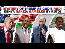 MYSTERY of TRUMP as God's ROD! Kenya NAKED; GAMBLED by Ruto!