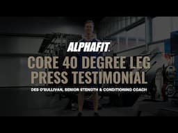 Core 40 Degree Leg Press Testimonial | AlphaFit