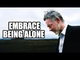 EMBRACE BEING ALONE - Jordan Peterson (Motivational Speech)