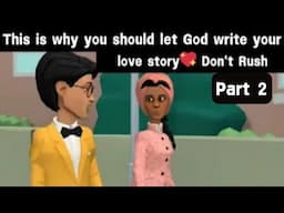 This is Why You Should Let God Write Your Love Story💖 Don't Rush.. Part 2 (Christian Animation)