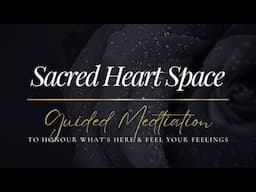 Sacred Heart Healing | Guided Meditation To Be With What's Here & Feel Your Feelings 🤍