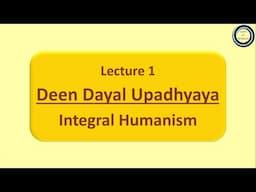 Lecture 1: Deen Dayal Upadhyaya | Integral Humanism