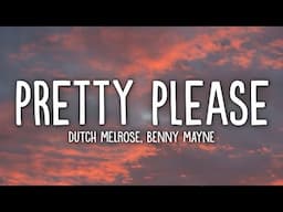 Dutch Melrose & benny mayne - PRETTY PLEASE (Lyrics)