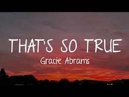 Gracie Abrams - That’s So True (Lyrics)