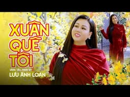 Xuân Quê Tôi ( St : Minh Vy ) - Lưu Ánh Loan | Nhạc Xuân Bolero Trữ Tình Mới Nhất Xuân Ất Tỵ 2025