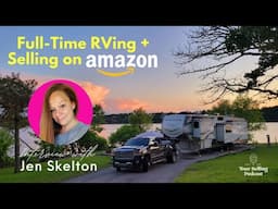 Full-Time RVing + Selling on Amazon with Retail Arbitrage Seller Jen Skelton