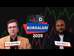 Tunç Şatıroğlu ile ABD Borsaları 2025