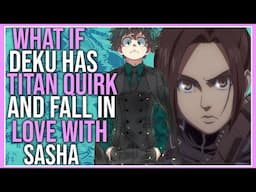 What If Deku Had Titan Power & Fell In Love With Sasha!? | Part 2