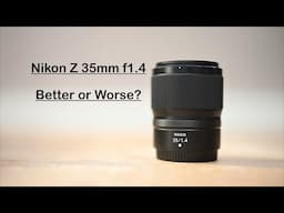 Nikon Z 35mm F1.4. Better or Worse.