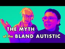 the MYTH of the BLAND AUTISTIC (w/ designer Elizabeth Austin)