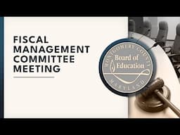 Board of Education - Fiscal Management Committee Meeting - 3/20/25